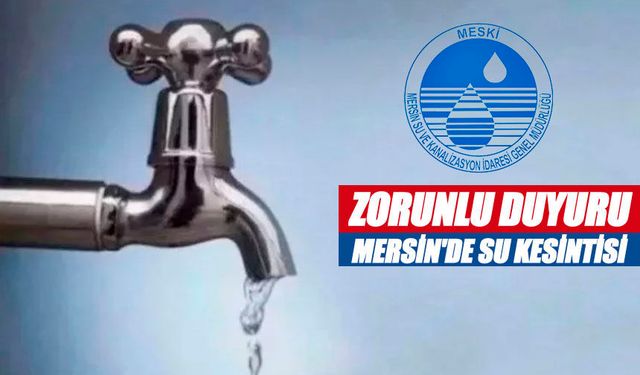 28-29 Temmuz Mersin MESKİ Su Kesintisi: Gülnar, Mut, Bozyazı, Tarsus ve Silifke’de Sular Ne Zaman Gelecek?