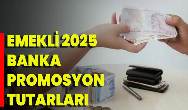 Emekli Promosyonu 2025: Güncel Tutarlar ve En Yüksek Ödemeyi Yapan Bankalar!