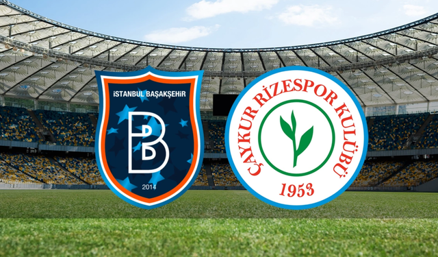 Başakşehir - Rizespor Maçı Ne Zaman? Saat Kaçta ve Hangi Kanalda Canlı Yayınlanacak?