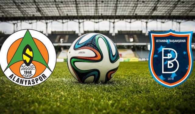 Alanyaspor - Başakşehir Maçı Ne Zaman, Saat Kaçta, Hangi Kanalda Yayınlanacak?