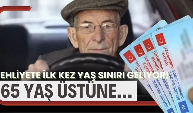 EHLİYETTE 65 YAŞ VE ÜZERİNE  ZORUNLU TEST UYGULAMASI