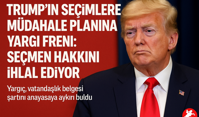 Trump’ın seçimlere müdahale planına yargı freni: Seçmen hakkını ihlal ediyor