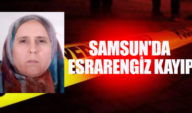 Samsun'da Esrarengiz Kayıp: Çöp Atmaya Çıktı, Bir Daha Geri Dönmedi