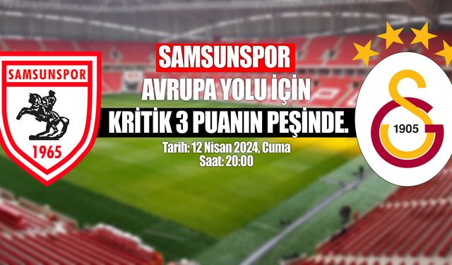 Samsunspor - Galatasaray Maç Öncesi: Süper Lig'de Kritik Hafta! | 19 Mayıs Stadı'nda Heyecan Dorukta