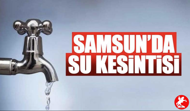 Samsun’da 13 Mayıs’ta Su Kesintileri: Hangi Mahalleler Etkilenecek?