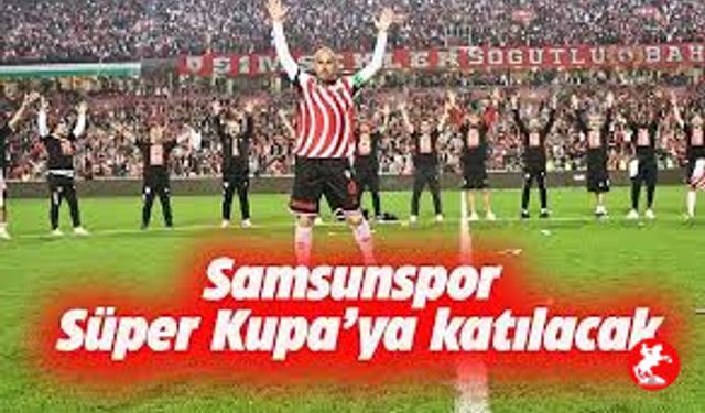 Süper Kupada Rakipler Belli Oldu! İşte Samsunspor’un Rakibi