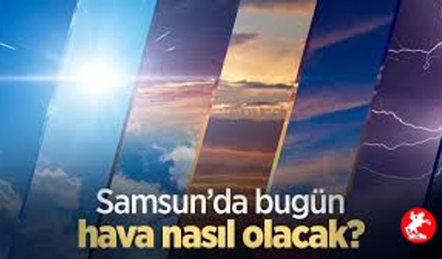 Samsun Bir Haftalık Hava Durumu: Güneşli Günler ve Sürpriz Yağışlar Kapıda
