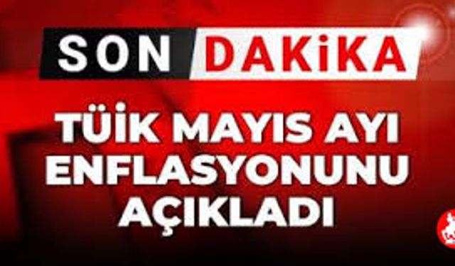 TÜİK Mayıs Enflasyonunu Açıkladı