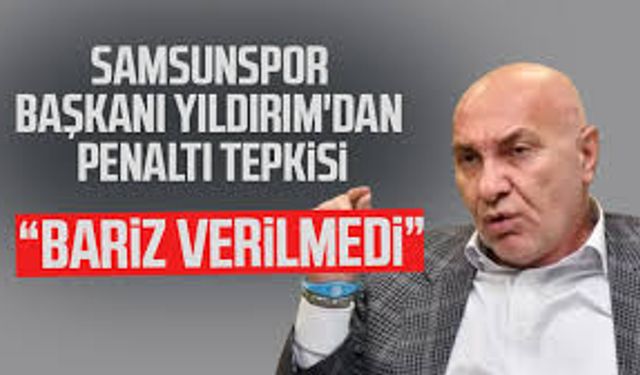 Samsunspor Başkanı Yüksel Yıldırım: “İstanbul’da Olsaydık Net Penaltı Verilirdi”
