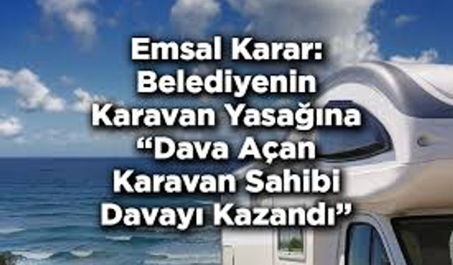 Samsun’da Karavan Yasağı Kaldırıldı: Mahkemeden Emsal Nitelikte Karar