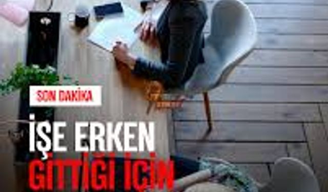 Erken Mesai Israrı İşten Çıkarma Nedeni Oldu