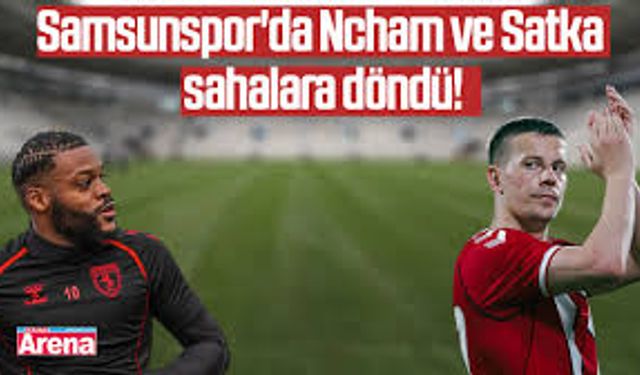 Samsunspor’da Satka ve Ntcham’dan Sevindiren Haber: Cuma Günü Kadroda Yer Alabilirler