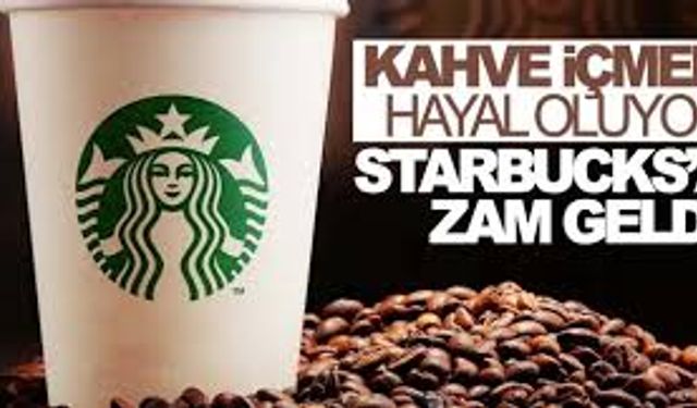 Starbucks’ta Yeni Yıl Sürprizi: Kahve Fiyatlarına Büyük Zam Geldi