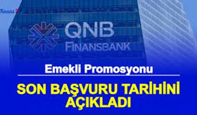 QNB Finansbank Emekli Promosyonu Ne Kadar? 31 Bin TL’ye Varan Ödeme Detayları Netleşti