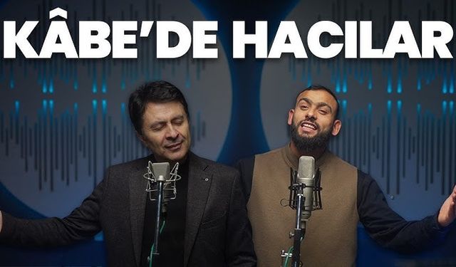 Celal Karatüre ve Abdurrahman Önül'den Beklenen Düet Çıktı: 'Kâbe'de Hacılar Hû Der Allah'