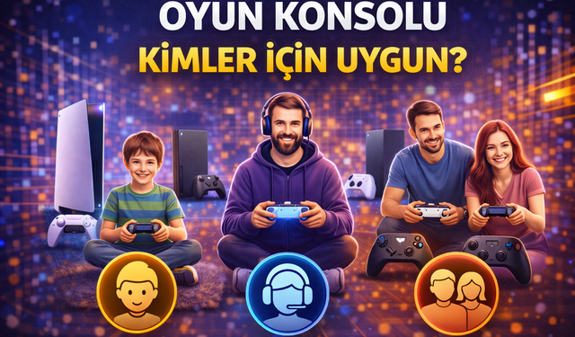 Yeni Nesil Oyun Konsolları Karşılaştırması! Oyun Konsolu Kimler İçin Uygun