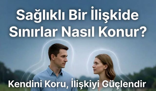 Uzmanlar Açıklıyor: Sağlıklı Bir İlişkide Sınırlar Nasıl Konur?