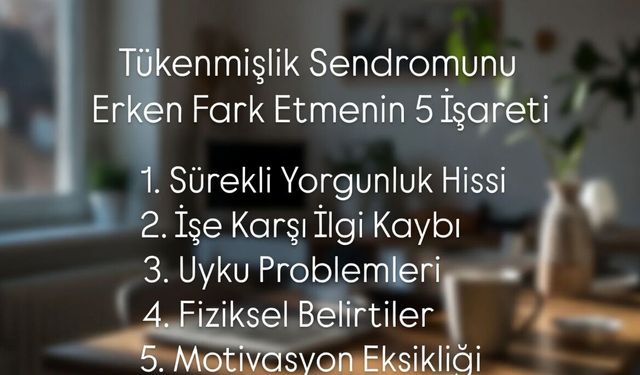 Tükenmişlik Sendromunu Erken Fark Etmenin 5 İşareti