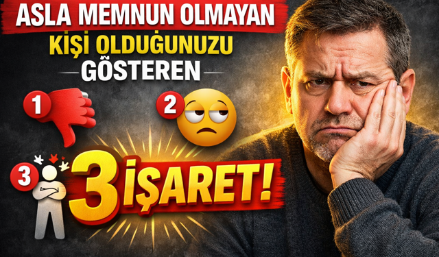 Asla Memnun Olmayan Kişi Olduğunuzu Gösteren 3 İşaret