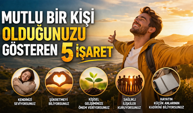 Mutlu Bir Kişi Olduğunuzu Gösteren 5 İşaret