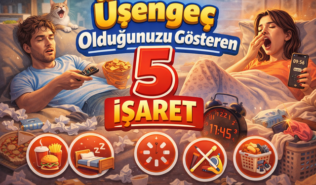 Üşengeç Olduğunuzu Gösteren 5 İşaret