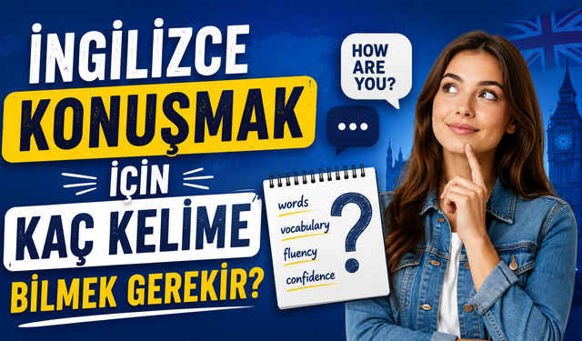 İngilizce Konuşmak İçin Kaç Kelime Bilmek Gerekir?