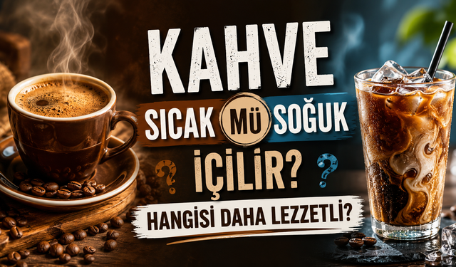 Kahve Soğuk Mu Sıcak Mı İçilir? Hangisi Daha Lezzetli?