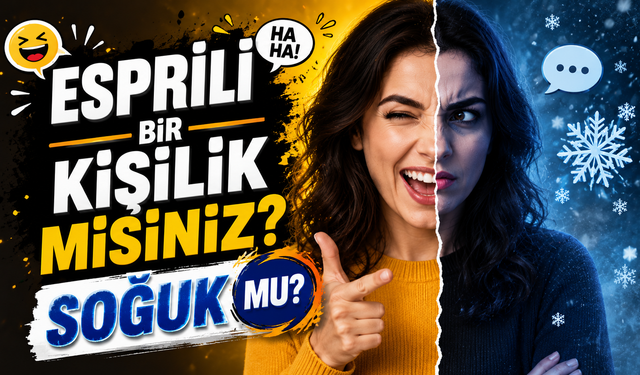 Esprili Bir Kişilik Misiniz? Soğuk Mu?