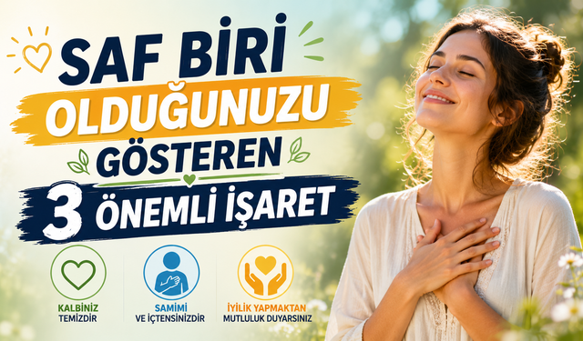 Saf Biri Olduğunuzu Gösteren 3 Önemli İşaret