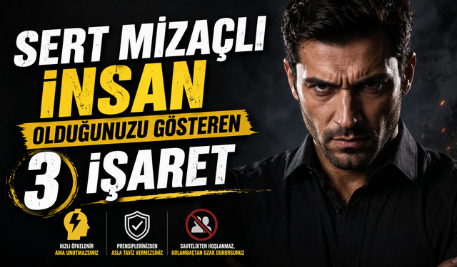 Sert Mizaçlı İnsan Olduğunuzu Gösteren 3 İşaret