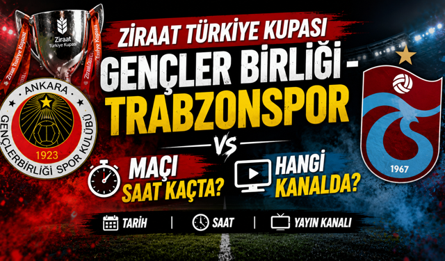 Ziraat Türkiye Kupası Gençler Birliği- Trabzonspor Maçı Saat Kaçta? Hangi Kanalda?