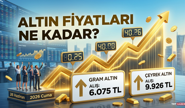 26 Haziran 2026 Cuma Altın Fiyatları Ne Kadar?
