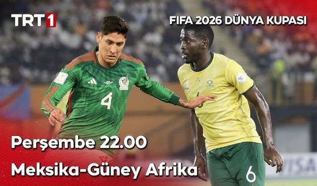 2026 FIFA Dünya Kupası Açılış Maçı: Meksika - Güney Afrika Maçı Ne Zaman, Saat Kaçta, Hangi Kanalda Canlı Yayınlanacak?