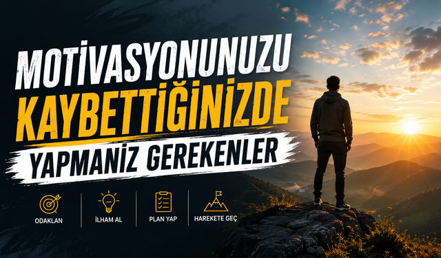 Motivasyonunuzu Kaybettiğinizde Yapmanız Gerekenler