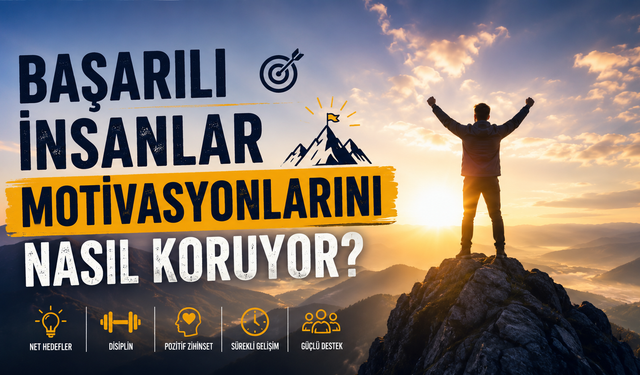 Başarılı İnsanlar Motivasyonlarını Nasıl Koruyor?