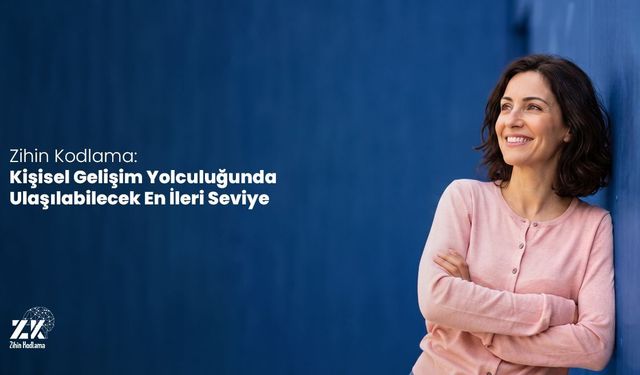 Zihin Kodlama: Kişisel Gelişim Yolculuğunda Ulaşılabilecek En İleri Seviye