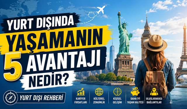 Yurt Dışında Yaşamanın 5 Avantajı Nedir? Yurt Dışı Rehberi