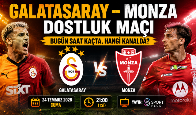 Galatasaray - Monza Dostluk Maçı Bugün Saat Kaçta, Hangi Kanalda?