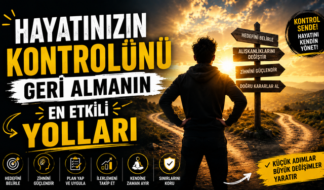 Hayatınızın Kontrolünü Geri Almanın En Etkili Yolları