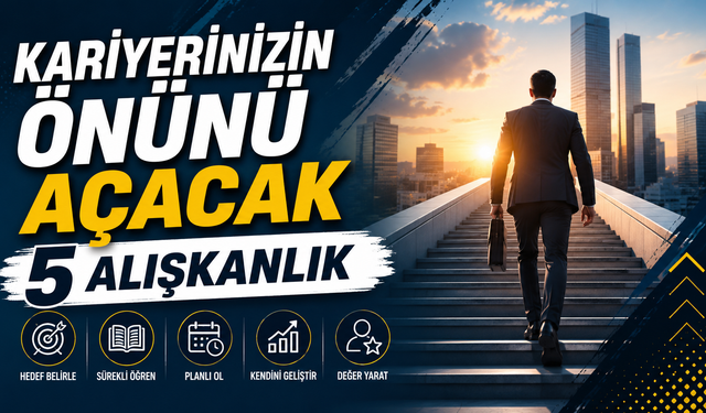 Kariyerinizin Önünü Açacak 5 Alışkanlık
