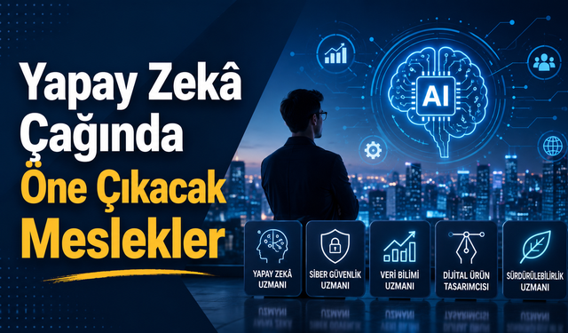 Yapay Zekâ Çağında Öne Çıkacak Meslekler