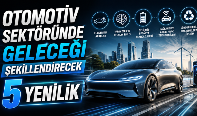 Otomotiv Sektöründe Geleceği Şekillendirecek 5 Yenilik