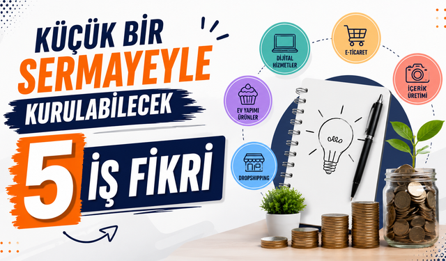 Küçük Bir Sermayeyle Kurulabilecek 5 İş Fikri