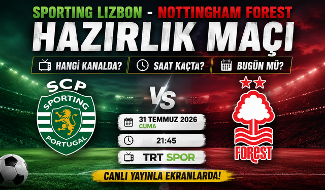 Sporting Lizbon - Nottingham Forest Hazırlık Maçı Hangi Kanalda? Saat Kaçta? Bugün Mü?