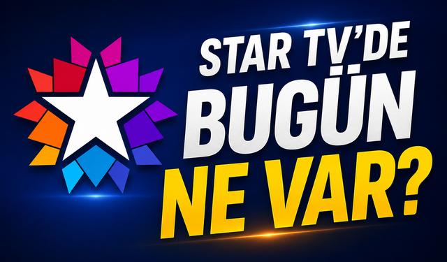 11 Ağustos 2026 Star TV Yayın Akışı: Star TV’de Bugün Ne Var? Ana Haber Saat Kaçta?