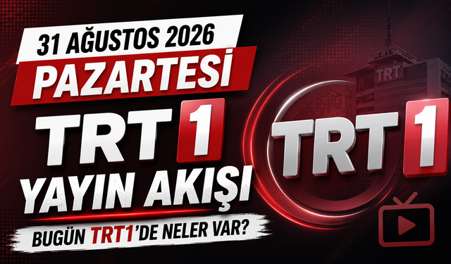 31 Ağustos 2026 Pazartesi TRT 1 Yayın Akışı, Bugün TRT1’de Neler Var?