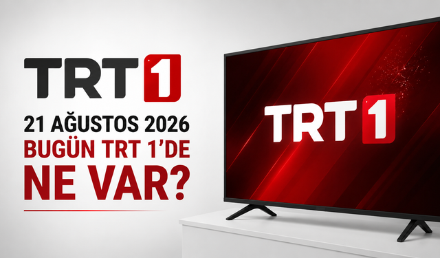 TRT 1 21 Ağustos 2026 Yayın Akışı: Bugün TRT 1’de Ne Var?