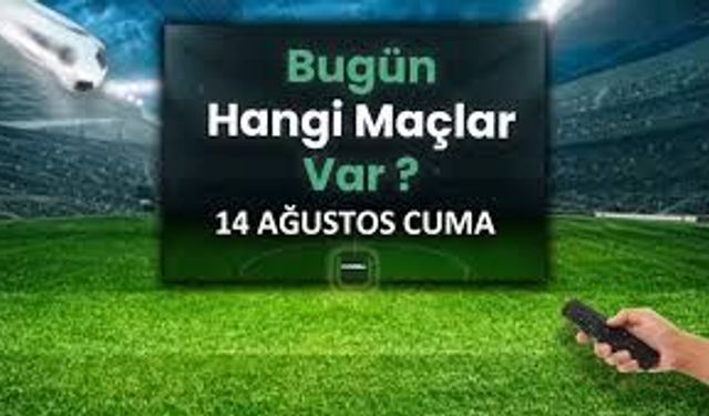 Bugün Hangi Maçlar Var? 14 Ağustos 2026 Maç Programı