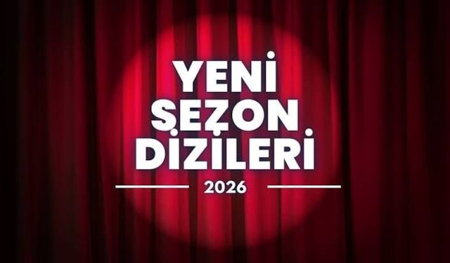 2026-2027 Yeni Sezon Dizi Takvimi! Hangi Dizi, Hangi Kanalda, Ne Zaman Başlıyor?