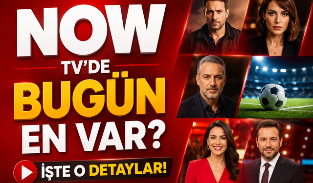 11 Ağustos 2026 NOW TV Yayın Akışı: Bu Akşam Ana Haber’de Neler Var?